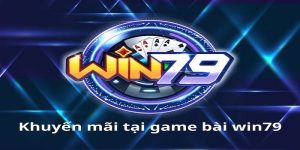 Hướng Dẫn Chi Tiết Cách Nhận Khuyến Mãi Win79